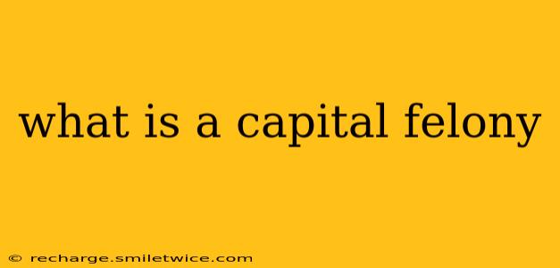 what is a capital felony