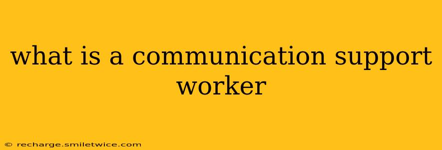 what is a communication support worker