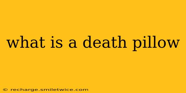 what is a death pillow