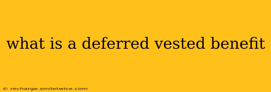 what is a deferred vested benefit