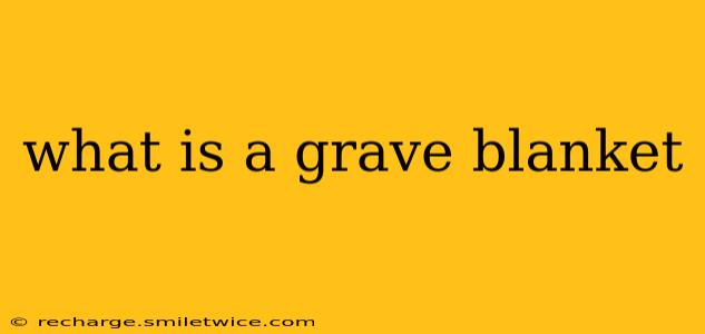 what is a grave blanket