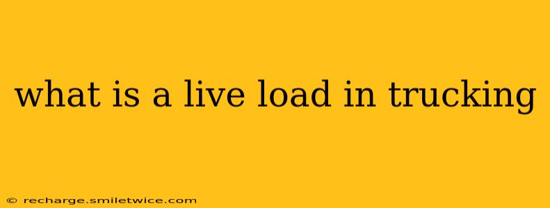 what is a live load in trucking