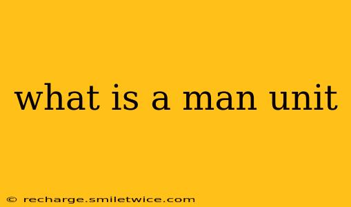 what is a man unit