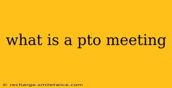 what is a pto meeting