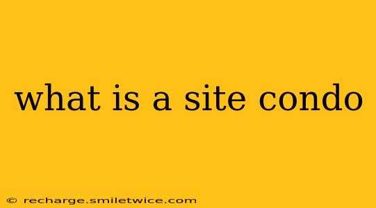 what is a site condo