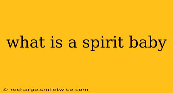 what is a spirit baby