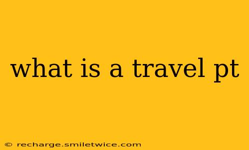 what is a travel pt