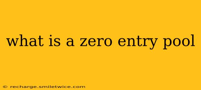 what is a zero entry pool