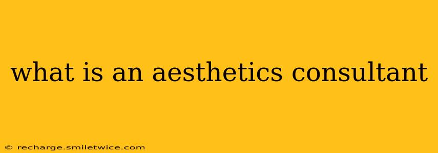 what is an aesthetics consultant