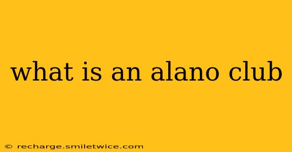 what is an alano club