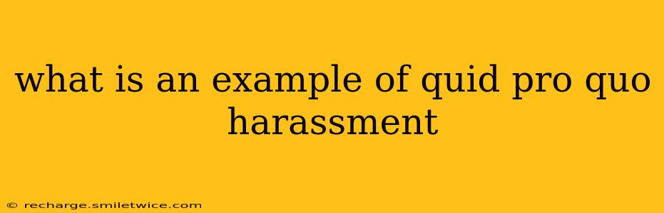 what is an example of quid pro quo harassment