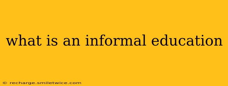 what is an informal education