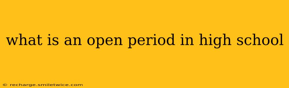 what is an open period in high school