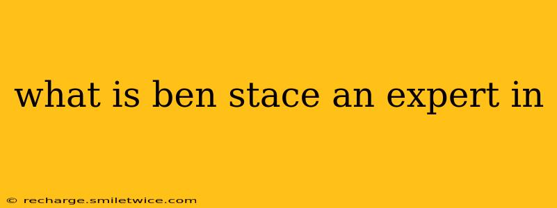 what is ben stace an expert in