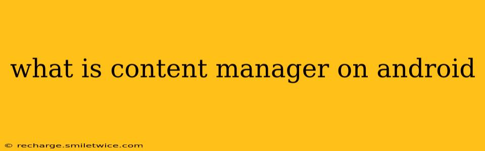 what is content manager on android