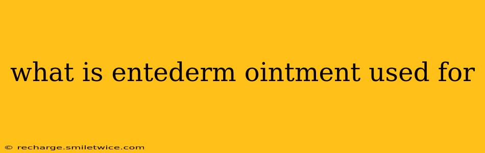 what is entederm ointment used for