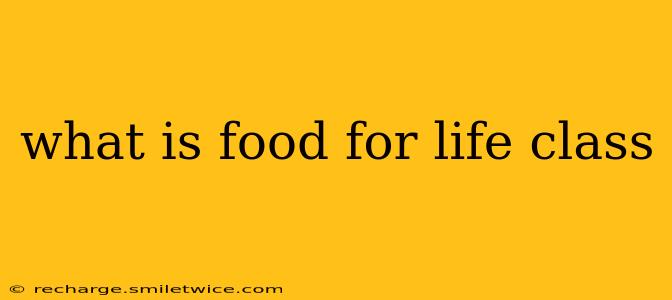 what is food for life class