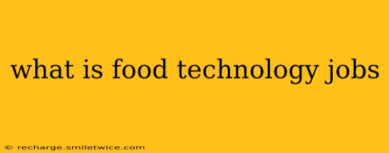 what is food technology jobs