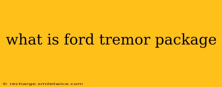 what is ford tremor package