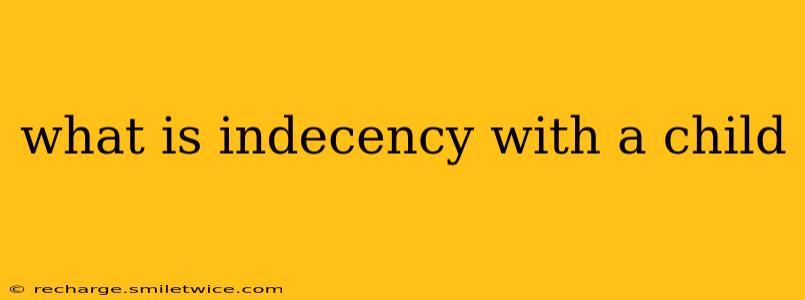what is indecency with a child
