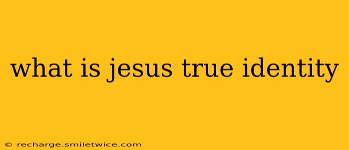 what is jesus true identity