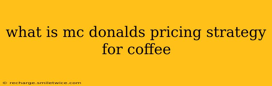 what is mc donalds pricing strategy for coffee