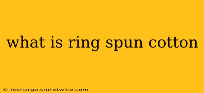 what is ring spun cotton