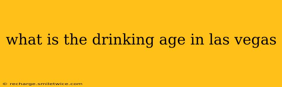what is the drinking age in las vegas