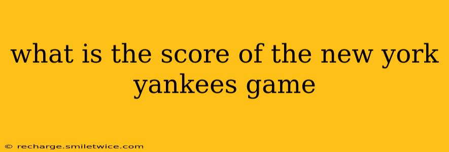 what is the score of the new york yankees game