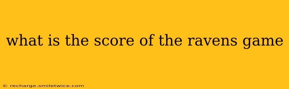 what is the score of the ravens game