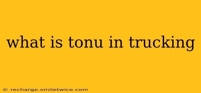 what is tonu in trucking