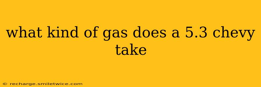 what kind of gas does a 5.3 chevy take