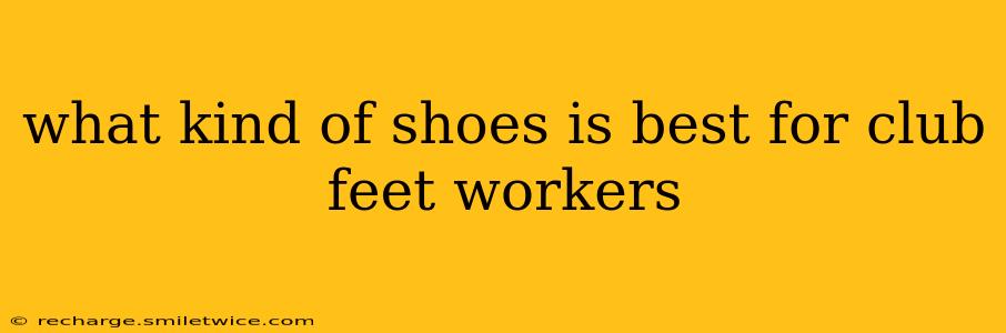 what kind of shoes is best for club feet workers