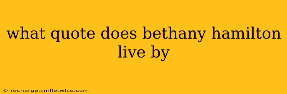 what quote does bethany hamilton live by