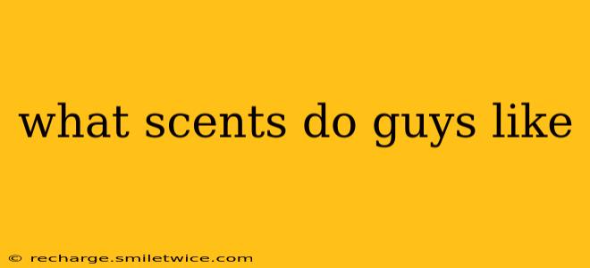what scents do guys like
