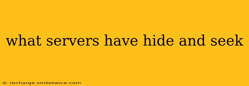 what servers have hide and seek