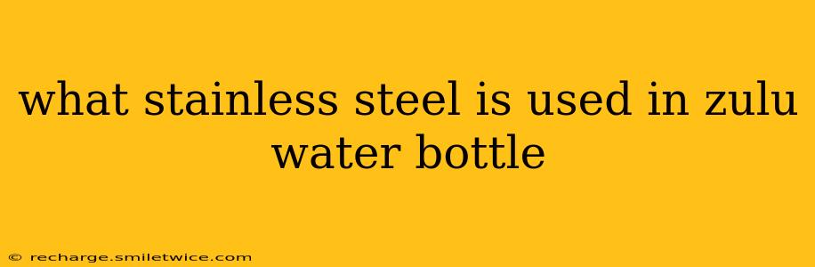 what stainless steel is used in zulu water bottle