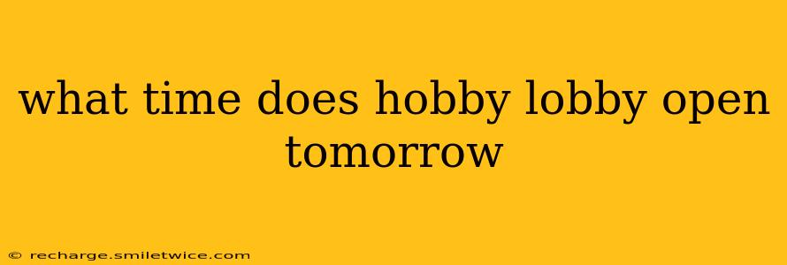 what time does hobby lobby open tomorrow