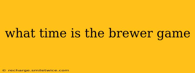 what time is the brewer game