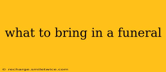 what to bring in a funeral