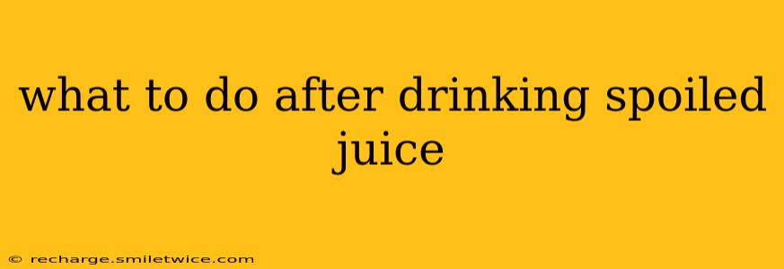 what to do after drinking spoiled juice