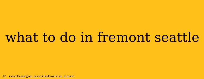 what to do in fremont seattle