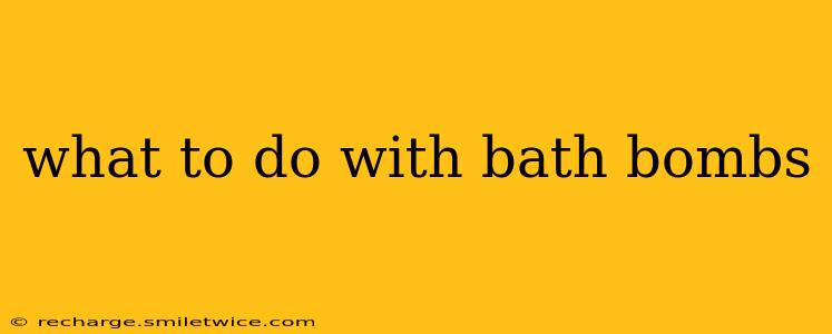 what to do with bath bombs