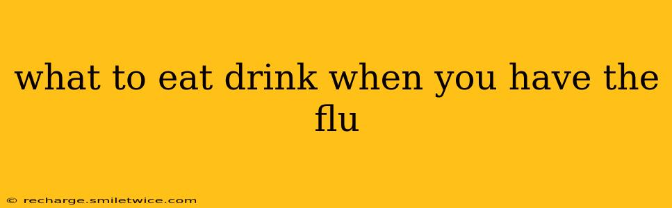 what to eat drink when you have the flu