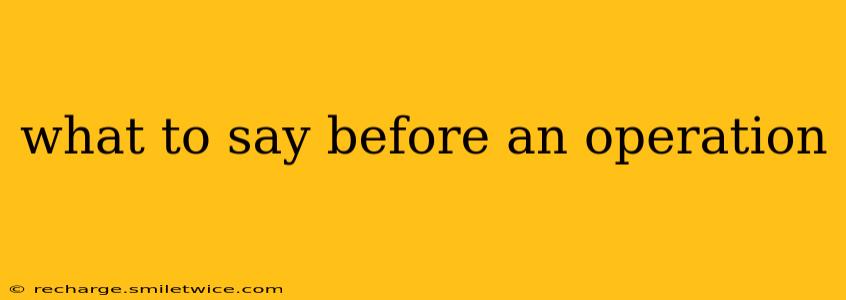 what to say before an operation