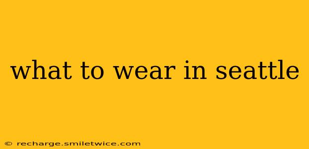what to wear in seattle