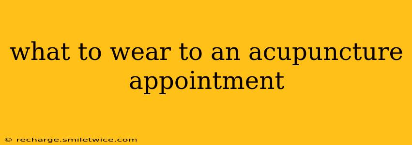 what to wear to an acupuncture appointment