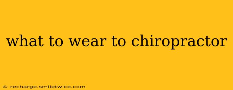 what to wear to chiropractor