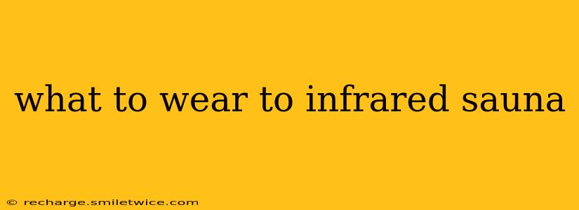 what to wear to infrared sauna