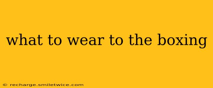 what to wear to the boxing